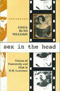 Sex in the Head. Visions of Femininity and Film in D.H. Lawrence.